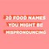 20 Food Names You Might Be Mispronouncing
